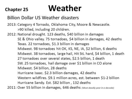 Billion Dollar US Weather disasters Chapter 25 Weather 2013: Category 4 Tornado, Oklahoma City, Moore & Newcastle. >90 killed, including 20 children. 2012: