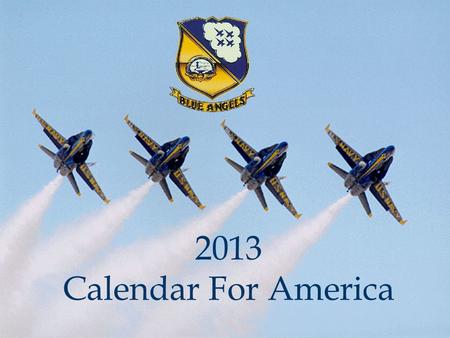 2013 Calendar For America. NFDS Mission Navy / Marine Corps Recruiting Department of Defense community relations Morale and Retention International Goodwill.