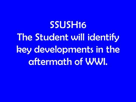 Post World War I. SSUSH16 The Student will identify key developments in the aftermath of WWI.