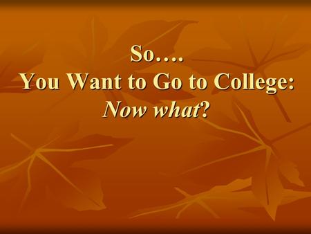 So…. You Want to Go to College: Now what?. Your Hosts for Tonight Ruth OlsonLicensed School Counselor Ruth OlsonLicensed School Counselor Angie LawLicensed.