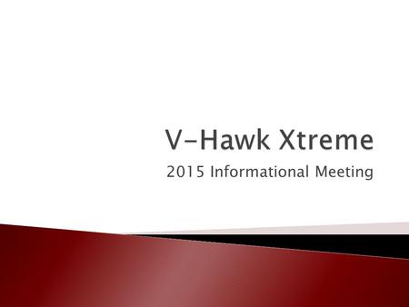 2015 Informational Meeting. V-Hawk Xtreme has been created to provide an environment where, highly motivated and athletically talented, young athletes.