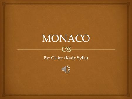 By: Claire (Kady Sylla)   Monaco is located here: Where is Monaco?