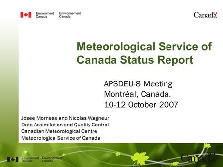 Meteorological Service of Canada Status Report Josée Morneau and Nicolas Wagneur Data Assimilation and Quality Control Canadian Meteorological Centre Meteorological.