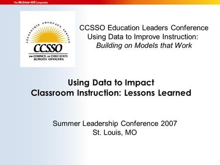 Using Data to Impact Classroom Instruction: Lessons Learned CCSSO Education Leaders Conference Using Data to Improve Instruction: Building on Models that.