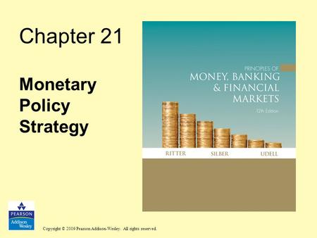 Copyright © 2009 Pearson Addison-Wesley. All rights reserved. Chapter 21 Monetary Policy Strategy.