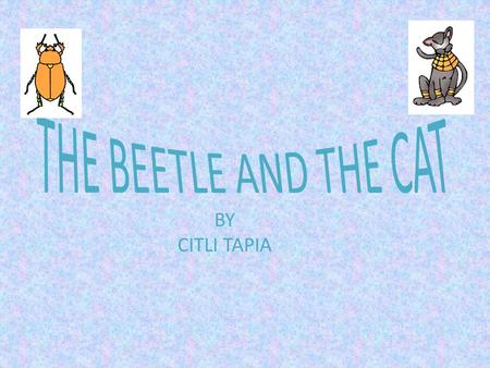 BY CITLI TAPIA. Once upon a time during Egyptian times there lived a scarab beetle named Tumaini and cat called Halima. These two were enemies, but neighbors.