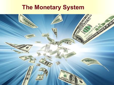 The Monetary System. The Meaning of Money Money is the set of assets in the economy that people regularly use to buy goods and services from other people.