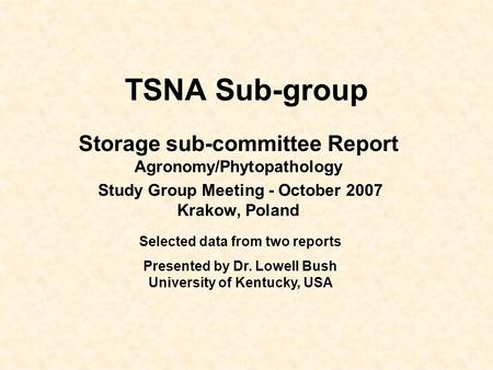 TSNA Sub-group Storage sub-committee Report Agronomy/Phytopathology Study Group Meeting - October 2007 Krakow, Poland Selected data from two reports Presented.