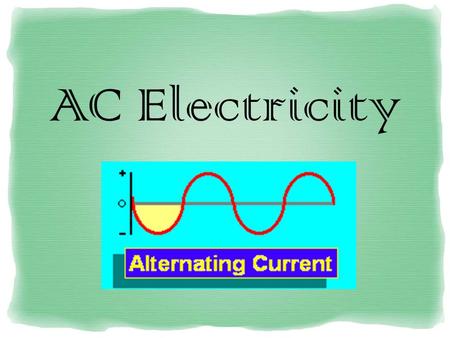 AC Electricity. What is Alternating Current??? 1.Alternating current (AC) electricity is the type of electricity commonly used in homes and businesses.