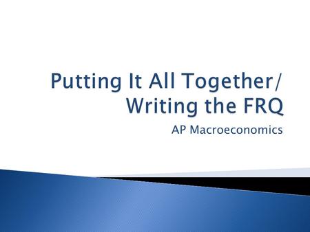 AP Macroeconomics. 1. Review process/hints for writing the Economics FRQ 2. Work through a sample long FRQ.