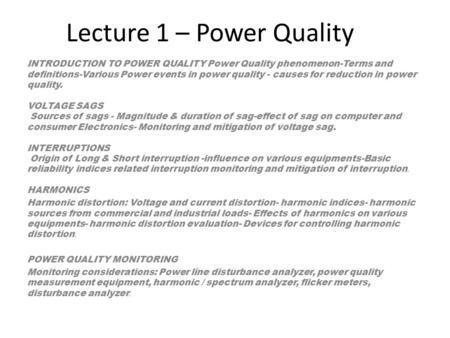 Lecture 1 – Power Quality INTRODUCTION TO POWER QUALITY Power Quality phenomenon-Terms and definitions-Various Power events in power quality - causes for.