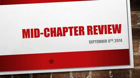 MID-CHAPTER REVIEW SEPTEMBER 8 TH, 2014. REAL NUMBER SYSTEM: 100 POINTS CLASSIFY EACH NUMBER BY DETERMINING ALL SETS OF NUMBERS TO WHICH IT BELONGS. A.)