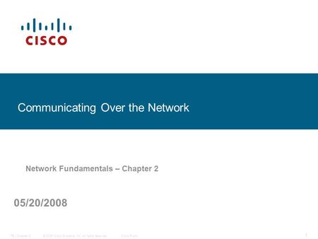 © 2006 Cisco Systems, Inc. All rights reserved.Cisco PublicITE I Chapter 6 1 Communicating Over the Network Network Fundamentals – Chapter 2 05/20/2008.