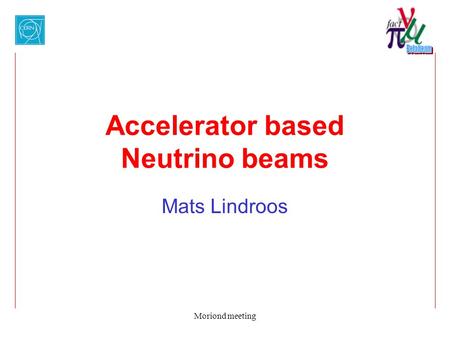 Moriond meeting Accelerator based Neutrino beams Mats Lindroos.