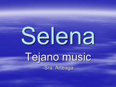 Selena Tejano music -Sra. Arteaga. Selena Quintanilla Perez Born: April 16, 1971 in Lake Jackson, Texas.