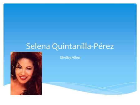 Selena Quintanilla-Pérez Shelby Allen. Selena was born on April 16, 1971 in Lake Jackson, Texas. She was the youngest of three. She had an older sister.