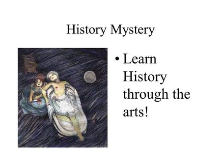 History Mystery Learn History through the arts! What happened here? Was someone sleeping? Was someone taking a bath? Did they spill the ketchup?