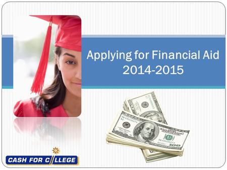 Applying for Financial Aid 2014-2015. Complete ONLINE or turn in paper Evaluation BEFORE you leave! Location and Date Write Clearly! Scholarship Rules.