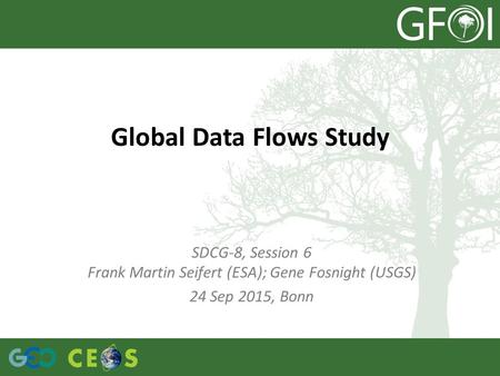 Global Data Flows Study SDCG-8, Session 6 Frank Martin Seifert (ESA); Gene Fosnight (USGS) 24 Sep 2015, Bonn.