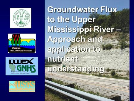 Groundwater Flux to the Upper Mississippi River – Approach and application to nutrient understanding.