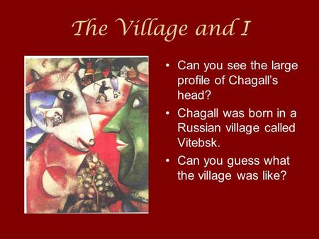 The Village and I Can you see the large profile of Chagall’s head?