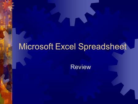 Microsoft Excel Spreadsheet Review. Templates  Templates can be produced for the following elements:  Text and Graphics  Formatting Information – Layouts,