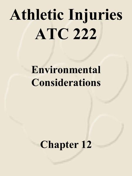 Athletic Injuries ATC 222 Environmental Considerations Chapter 12.