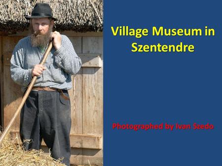 Village Museum in Szentendre Photographed by Ivan Szedo.