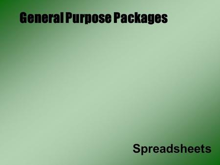 General Purpose Packages Spreadsheets. What is a Spreadsheet? Spreadsheets are used mainly for recording mathematical data such as bank records, accounts,