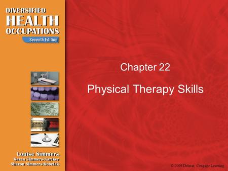 © 2009 Delmar, Cengage Learning Chapter 22 Physical Therapy Skills.