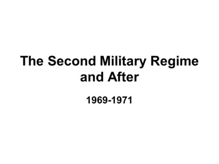 The Second Military Regime and After