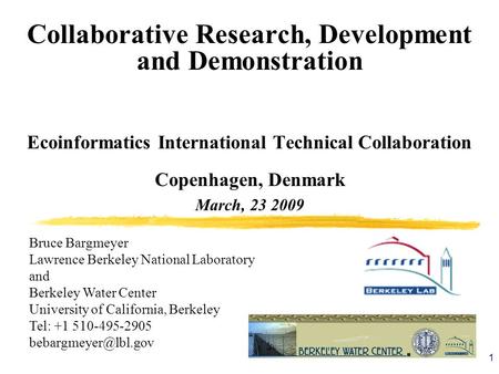 1 Collaborative Research, Development and Demonstration Ecoinformatics International Technical Collaboration Copenhagen, Denmark March, 23 2009 Bruce Bargmeyer.
