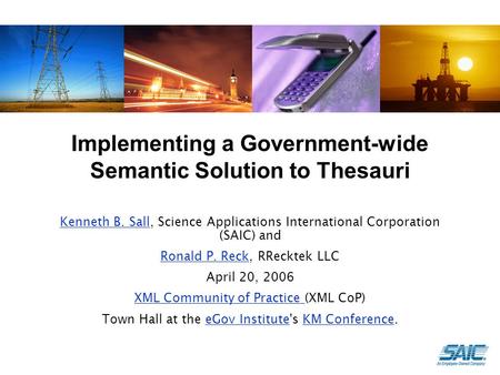 Implementing a Government-wide Semantic Solution to Thesauri Kenneth B. SallKenneth B. Sall, Science Applications International Corporation (SAIC) and.