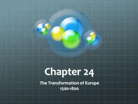 Chapter 24 The Transformation of Europe 1500-1800.