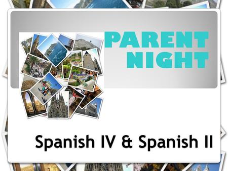 Spanish IV & Spanish II PARENT NIGHT. Contact Info Planning Period- 3 rd block Phone- (615) 824-6162  -