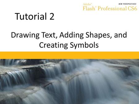 Tutorial 2 Drawing Text, Adding Shapes, and Creating Symbols.