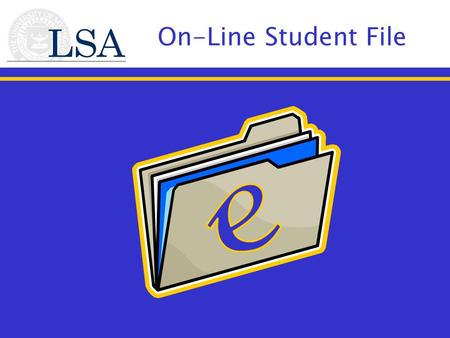 On-Line Student File. Requirements Must be a concentration advisor or support staff member Must have Internet connectivity available Web Browsers supported.