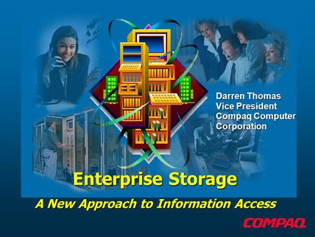 Enterprise Storage A New Approach to Information Access Darren Thomas Vice President Compaq Computer Corporation.