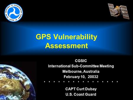 GPS Vulnerability Assessment CGSIC International Sub-Committee Meeting Melbourne, Australia February 10, 20032   CAPT Curt.