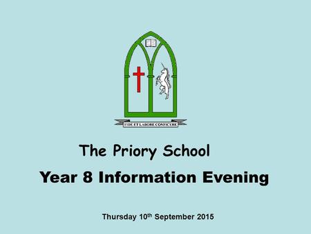 The Priory School Thursday 10 th September 2015 Year 8 Information Evening.