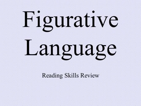 Figurative Language Reading Skills Review. Here are just a few examples of figurative language. Simile: compares two things using “like” or “as” Metaphor: