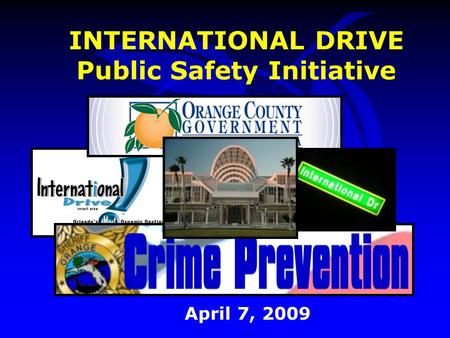 INTERNATIONAL DRIVE Public Safety Initiative April 7, 2009.