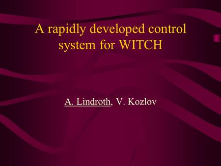 A rapidly developed control system for WITCH A. Lindroth, V. Kozlov.