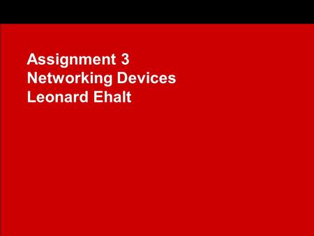Click to edit Master subtitle style Assignment 3 Networking Devices Leonard Ehalt.