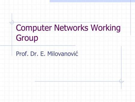 Computer Networks Working Group Prof. Dr. E. Milovanović.