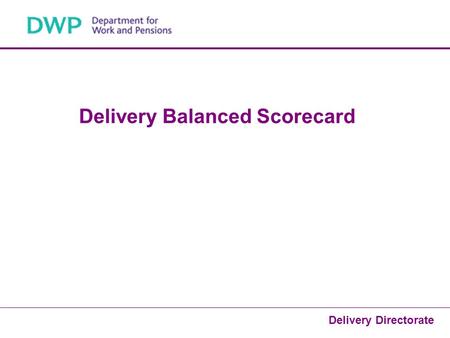 1 Delivery Directorate Delivery Balanced Scorecard.
