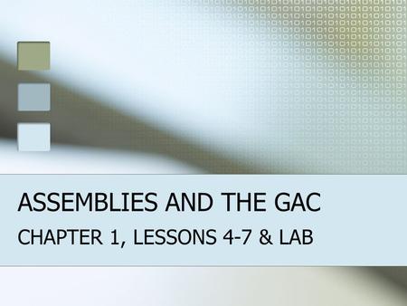 ASSEMBLIES AND THE GAC CHAPTER 1, LESSONS 4-7 & LAB.