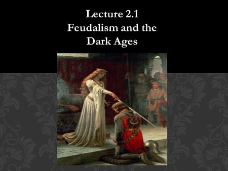 Lecture 2.1 Feudalism and the Dark Ages.  Write one thing you know about each of the 5 religions we have talked about.  What were the major accomplishments.