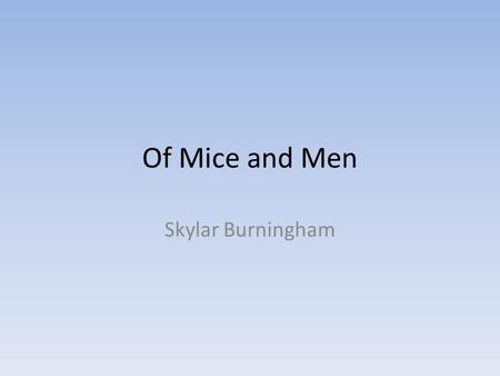 Of Mice and Men Skylar Burningham. John Steinbeck Born February 27, 1902 Died December 20, 1968.