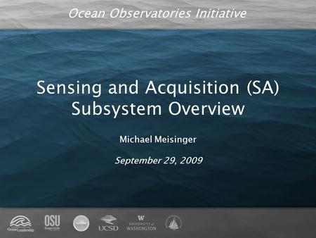 Ocean Observatories Initiative Sensing and Acquisition (SA) Subsystem Overview Michael Meisinger September 29, 2009.